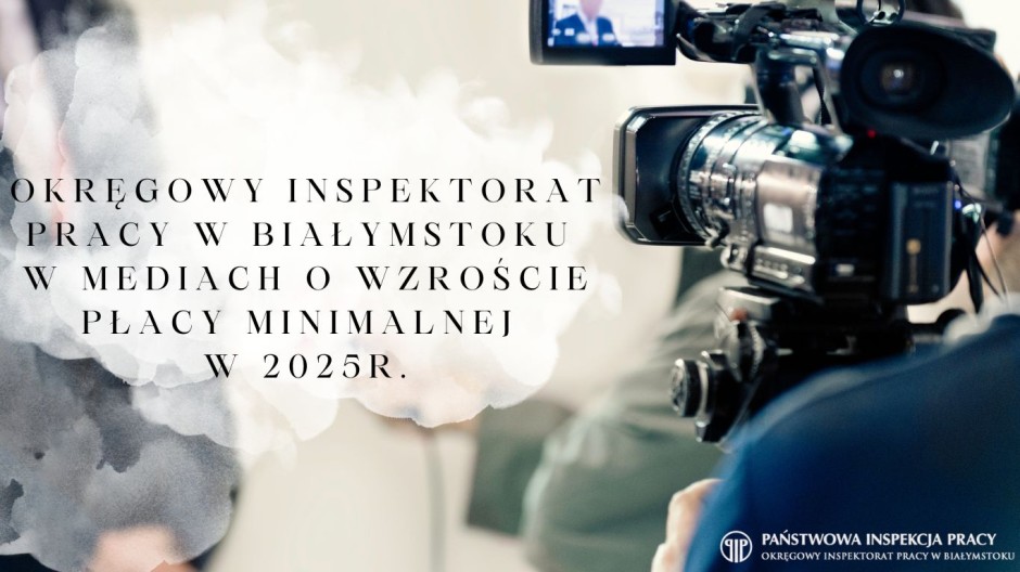 Okręgowy Inspektorat Pracy w Białymstoku w mediach o wzroście płacy minimalnej  w 2025r.