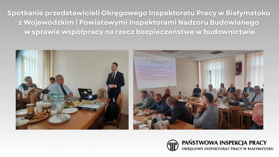 Spotkanie przedstawicieli Okręgowego Inspektoratu Pracy w Białymstoku  z Wojewódzkim i Powiatowymi Inspektorami Nadzoru Budowlanego w sprawie współpracy na rzecz bezpieczeństwa w budownictwie