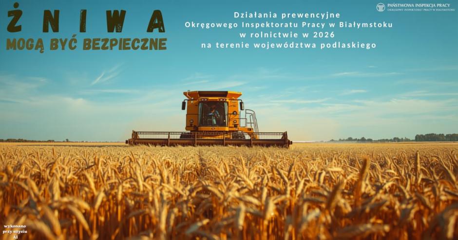 ,,Żniwa mogą być bezpieczne” – działania prewencyjne Okręgowego Inspektoratu Pracy w Białymstoku w 2026 roku